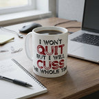 I won't quit but I will cuss the whole time Mug